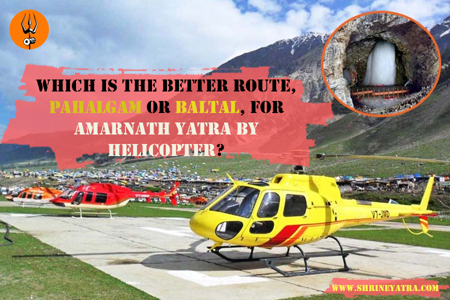 Which is the Better Route, Pahalgam or Baltal, for Amarnath Yatra by Helicopter?