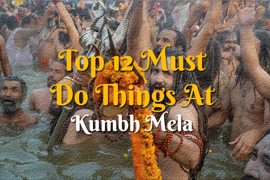 Top 12 Must Do Things At Kumbh Mela