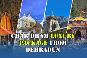 Luxury Char Dham Yatra Package from Dehradun (9 Nights & 10 Days)