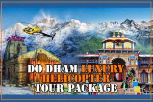 Luxury Do Dham Helicopter Tour Package ex-Dehradun (2 Nights & 3 Days)
